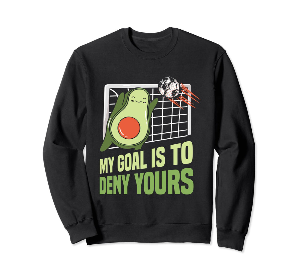 Avocado Soccer Goalie My Goal Is To Sweatshirt - Trendy Graphic Men Women