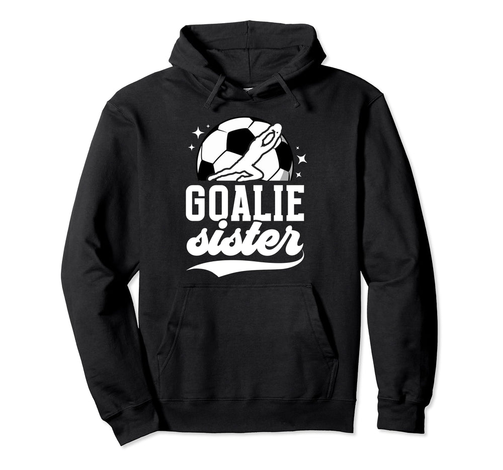 Soccer Goalie Sister Soccer Hoodie - Streetwear Style for Adults