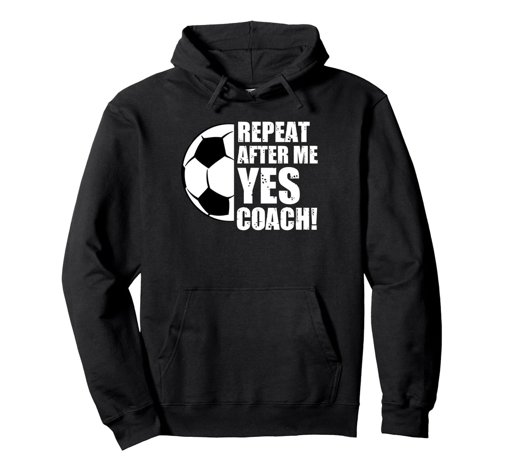 Repeat After Me Yes Coach Funny Hoodie - Aesthetic Graphic Men Women