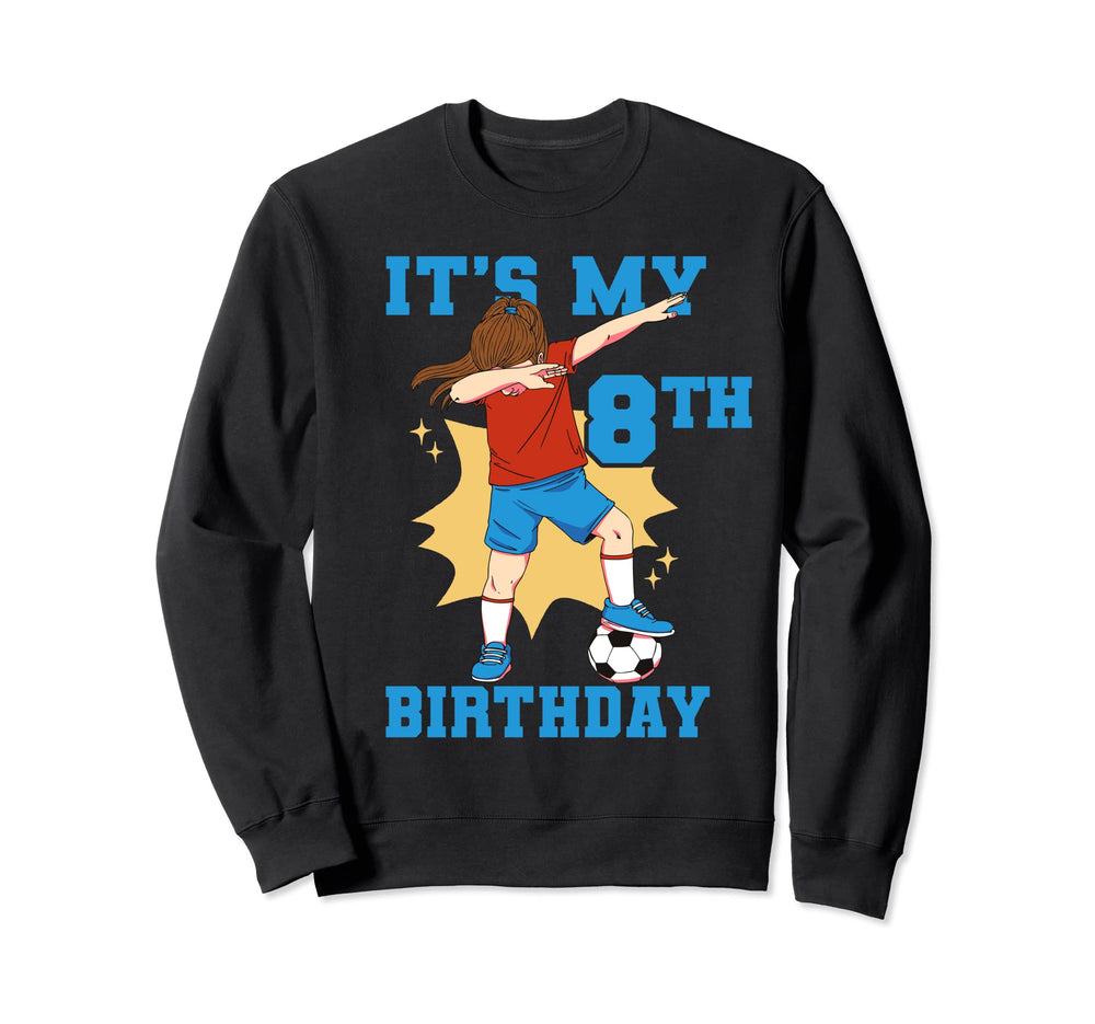 Its My 8Th Birthday Soccer Sweatshirt - Unique Graphic for Adults