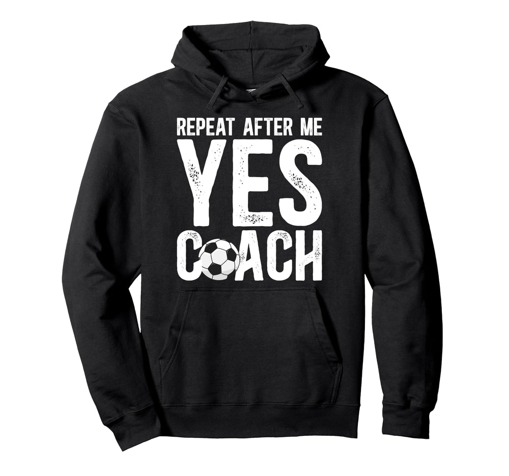 Repeat After Me Soccer Coach Soccer Hoodie - Minimalist Print Unisex
