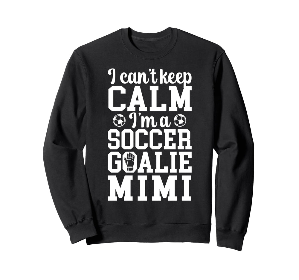 Im Soccer Goalie Mimi Soccer Keeper Mimi Sweatshirt - Unique Graphic Unisex