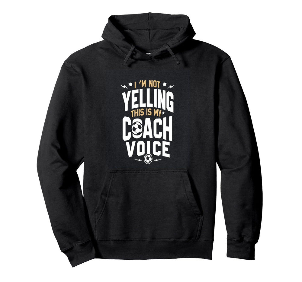 Im Not Yelling Soccer Coach Hoodie - Streetwear Style Unisex