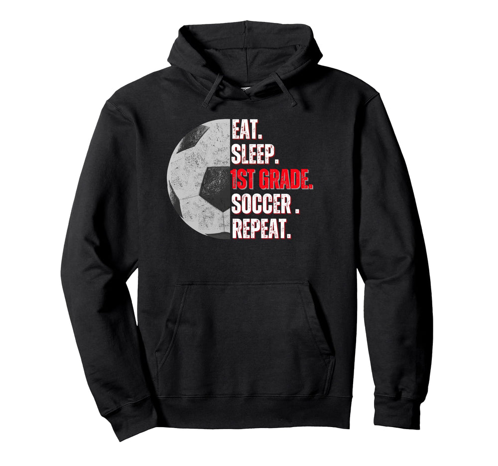 Eat Sleep 1St Grade Soccer Repeat Little Hoodie - Unique Graphic Men Women