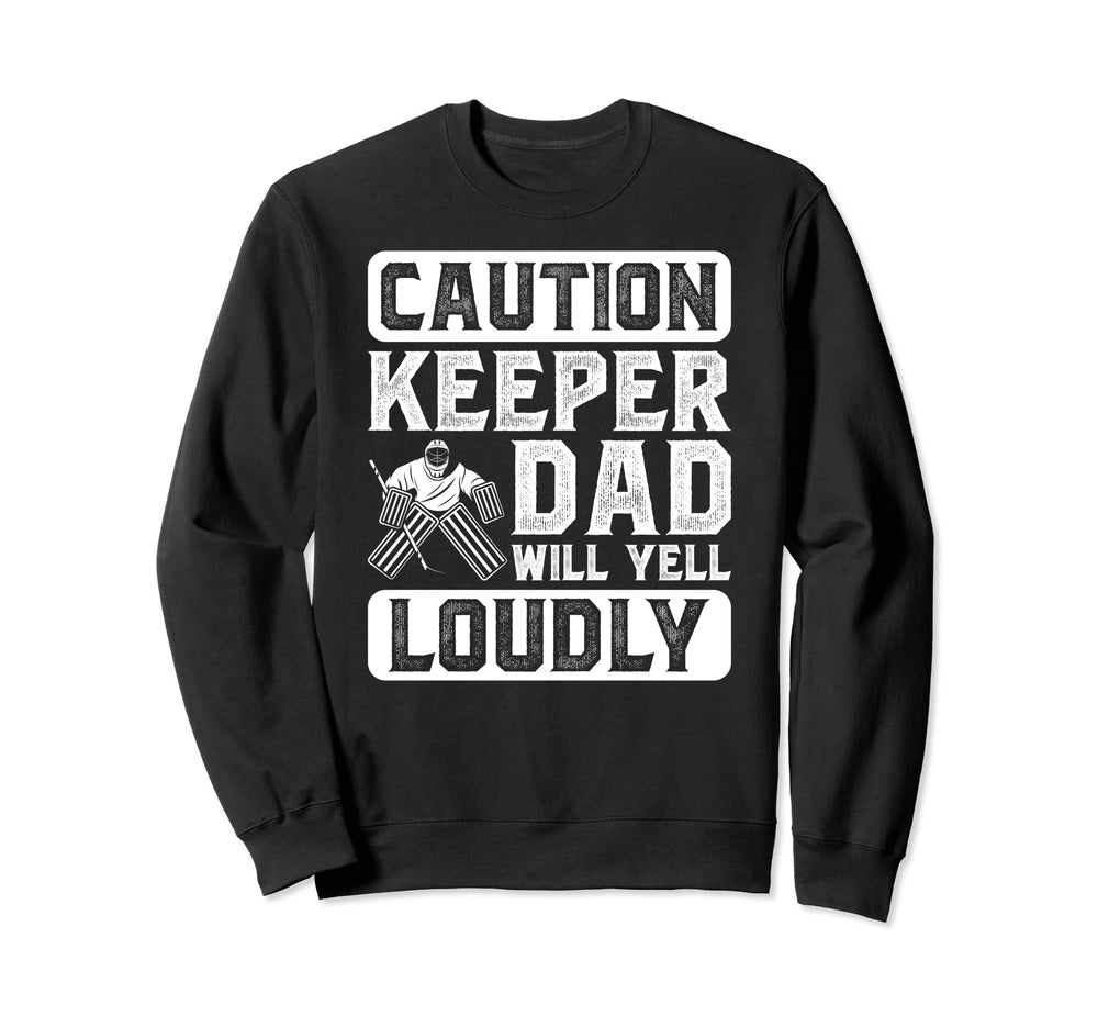 Hockey Keeper Dad Will Yell Sweatshirt - Casual Everyday Wear for Adults