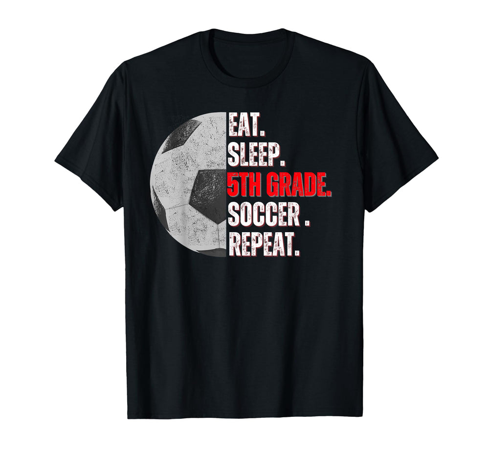 Eat Sleep 5Th Grade Soccer Repeat T-Shirt - Aesthetic Graphic for Adults
