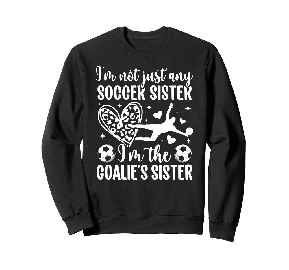 Im Soccer Goalie Sister Soccer Sweatshirt - Novelty Apparel Men Women