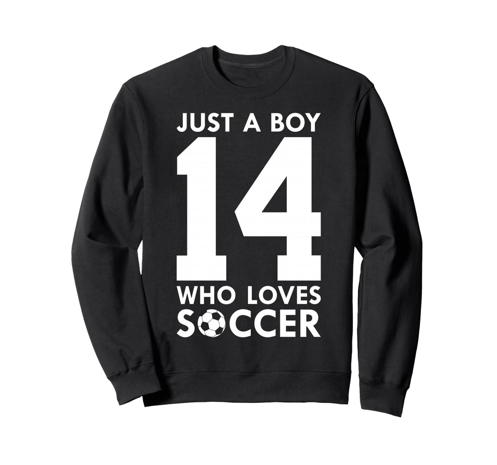 Just Who Loves 14 Years Soccer 14Th Sweatshirt - Novelty Apparel Unisex