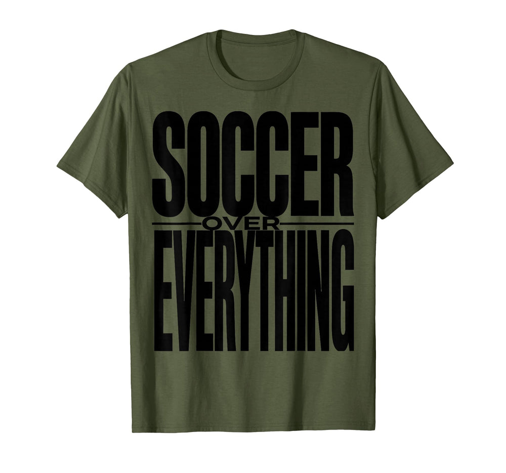 Soccer Over Everything Bold Fan T-Shirt - Aesthetic Graphic Men Women