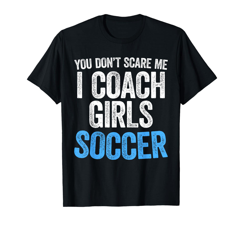 You Dont Scare Me I Coach Soccer T-Shirt - Unique Graphic for Adults