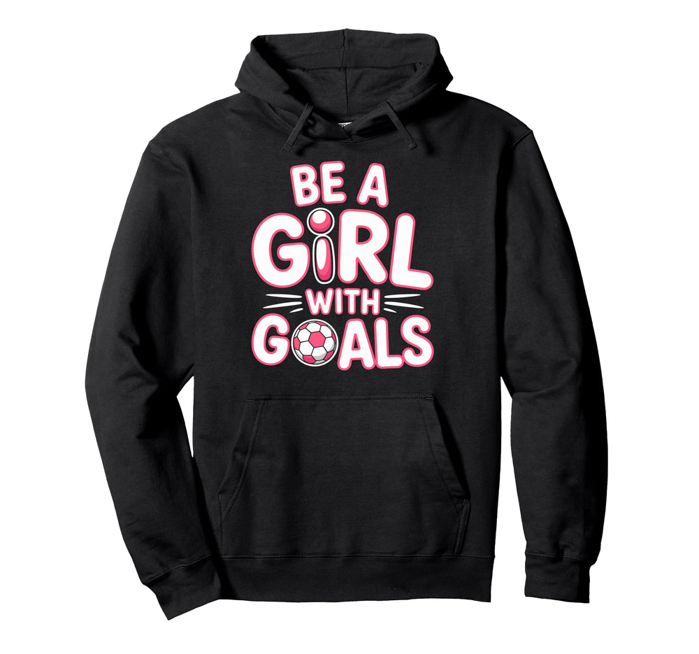 Be Goals Soccer Football Player Game Day Hoodie - Aesthetic Graphic Unisex