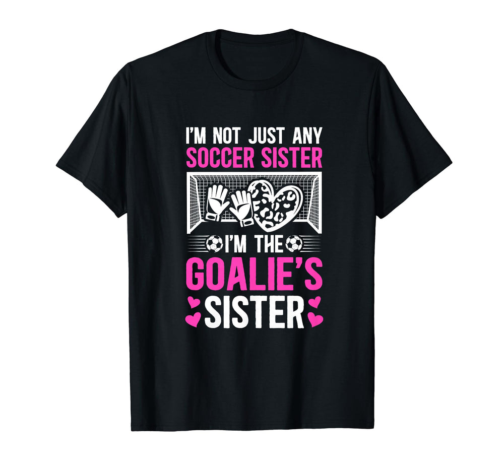 Im Soccer Goalie Sister Soccer T-Shirt - Trendy Graphic for Adults