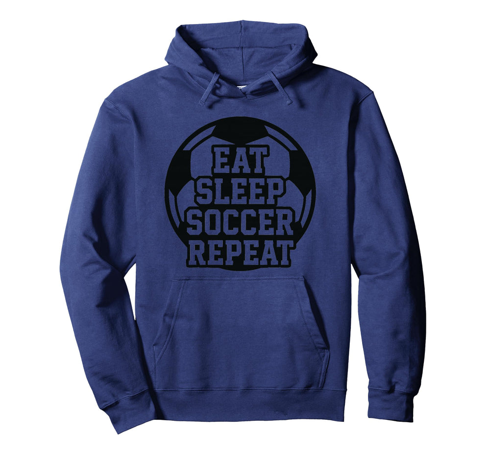 Eat Sleep Soccer Repeat Funny Soccer Hoodie - Novelty Apparel for Adults