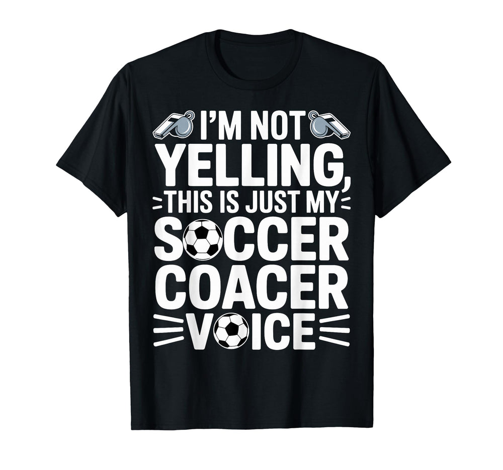 Im Not Yelling This Is Just My Soccer T-Shirt - Novelty Apparel Men Women