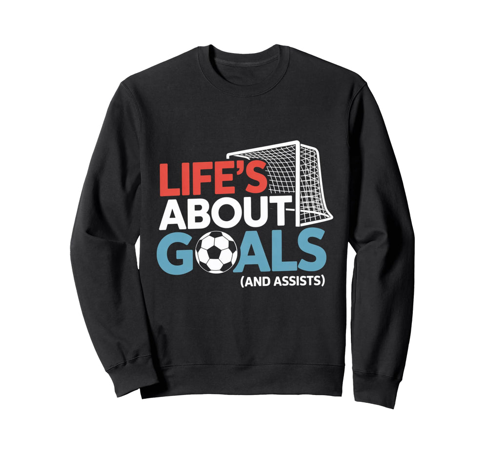 Lifes About Goals And Assists Soccer Sweatshirt - Aesthetic Graphic Unisex