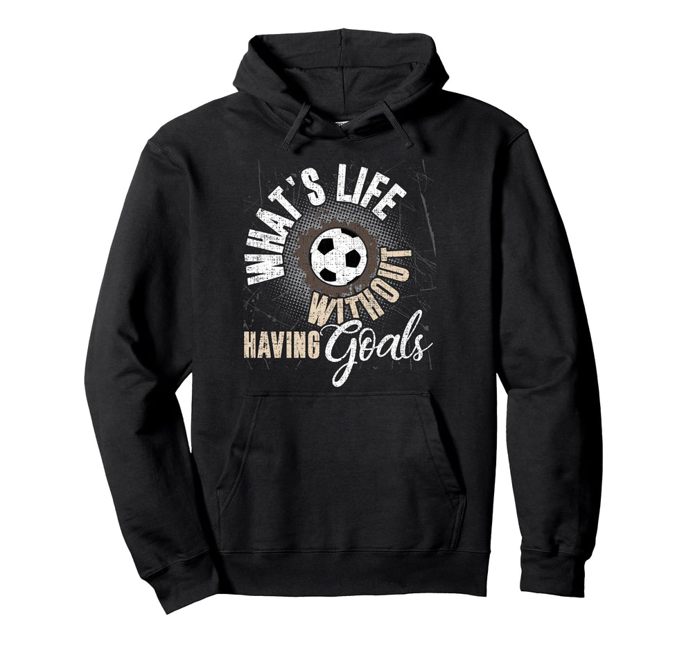 Whats Life Without Having Goals Hoodie - Aesthetic Graphic for Adults