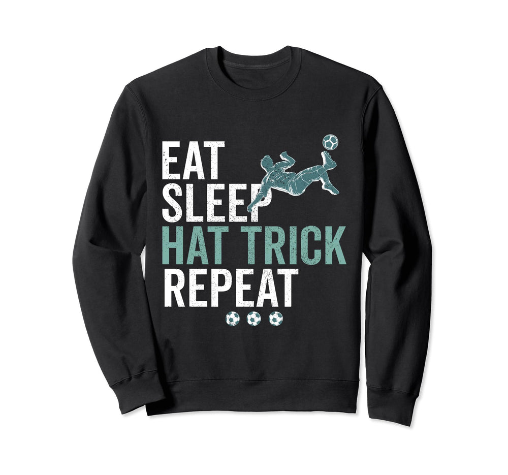 Eat Sleep Hat Trick Repeat Soccer Sweatshirt - Streetwear Style Men Women