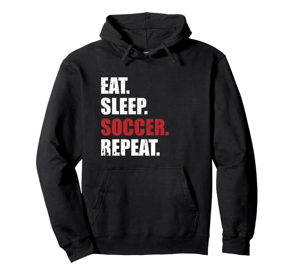 Eat Sleep Soccer Repeat Hoodie - Custom Art Print Men Women
