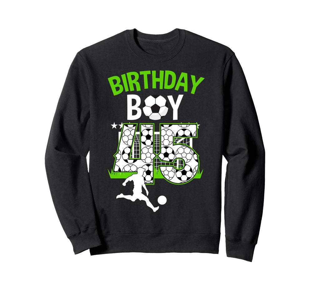 Birthday Soccer 45 Year Old Who Sweatshirt - Fun Novelty Design Men Women