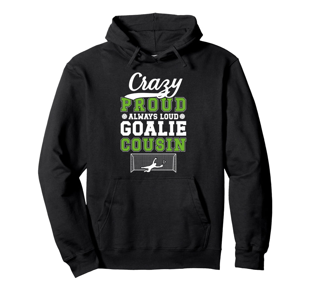 Crazy Proud Soccer Goalie Cousin Hoodie - Aesthetic Graphic for Adults