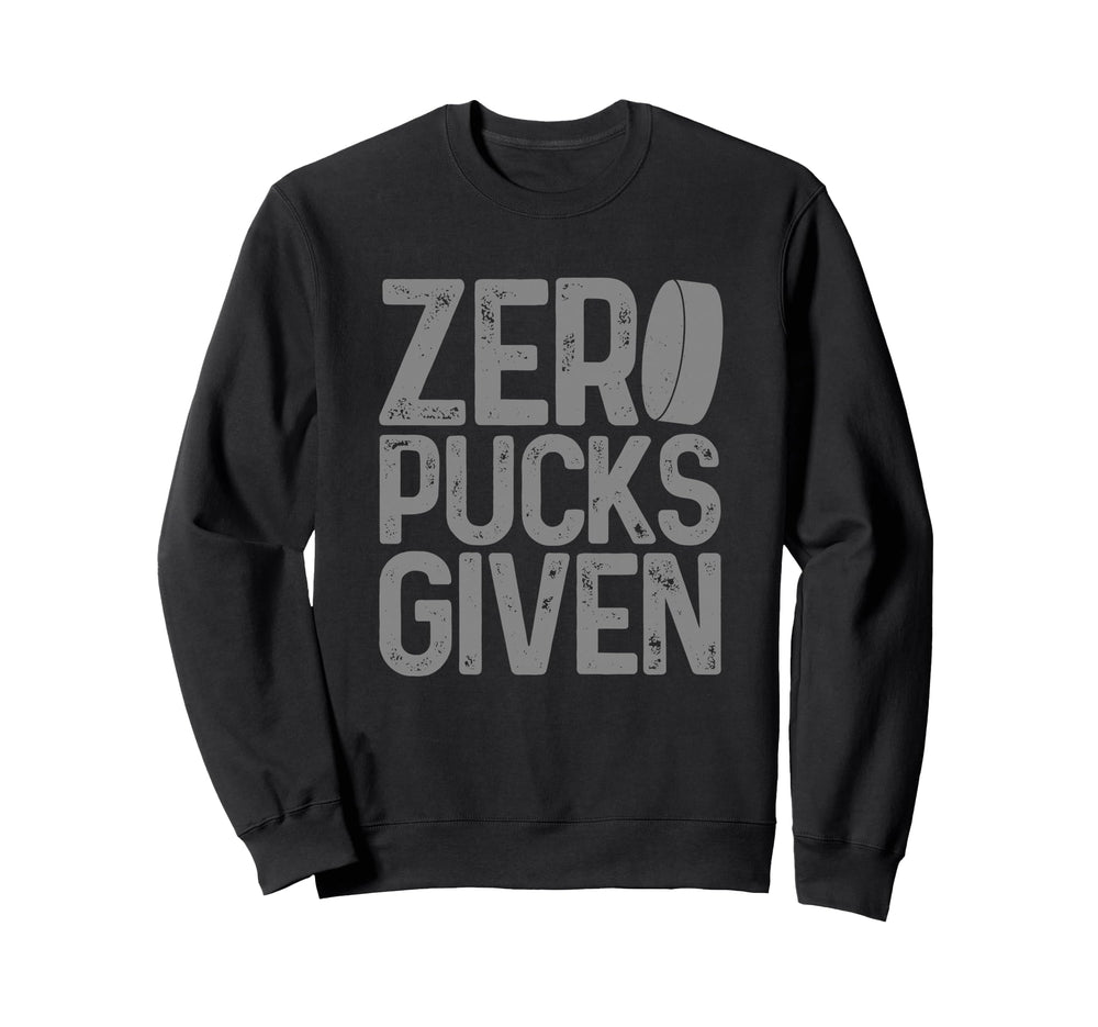 Hockey Zero Pucks Given Funny Sweatshirt - Casual Everyday Wear Men Women