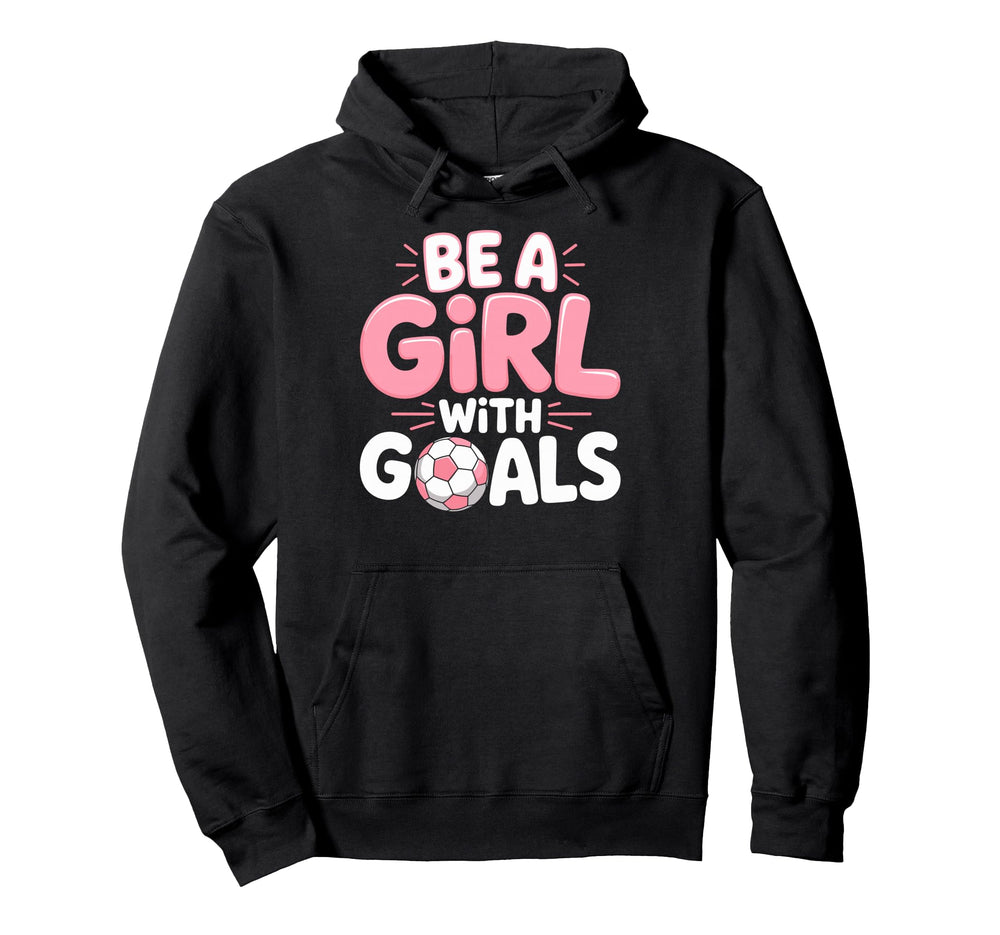 Be Goals Soccer Football Player Game Hoodie - Novelty Apparel Men Women
