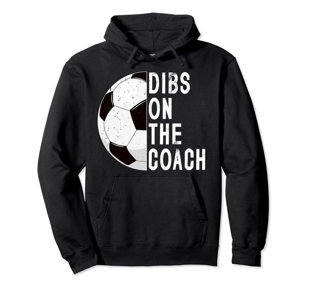 Dibs Coach Soccer Coach Wife Soccer Hoodie - Novelty Apparel for Adults