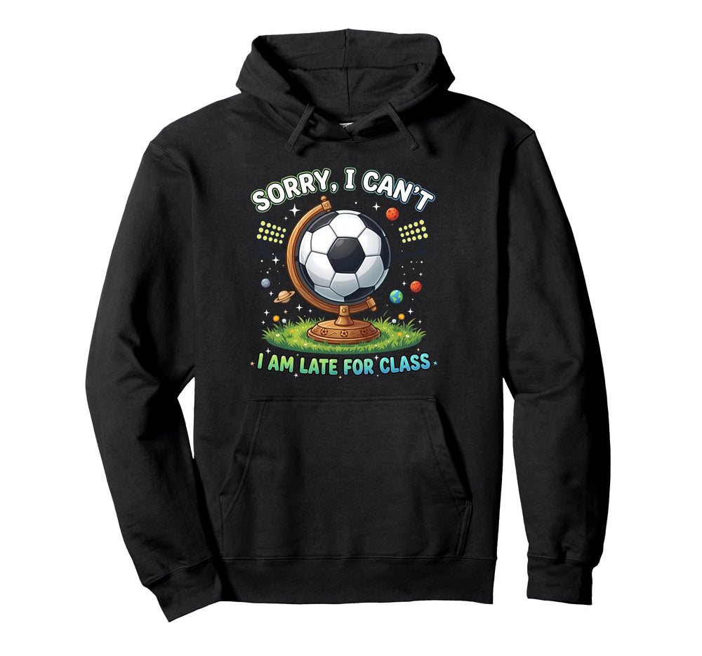 Sorry I Cant I Am Late Class Funny Hoodie - Aesthetic Graphic for Adults