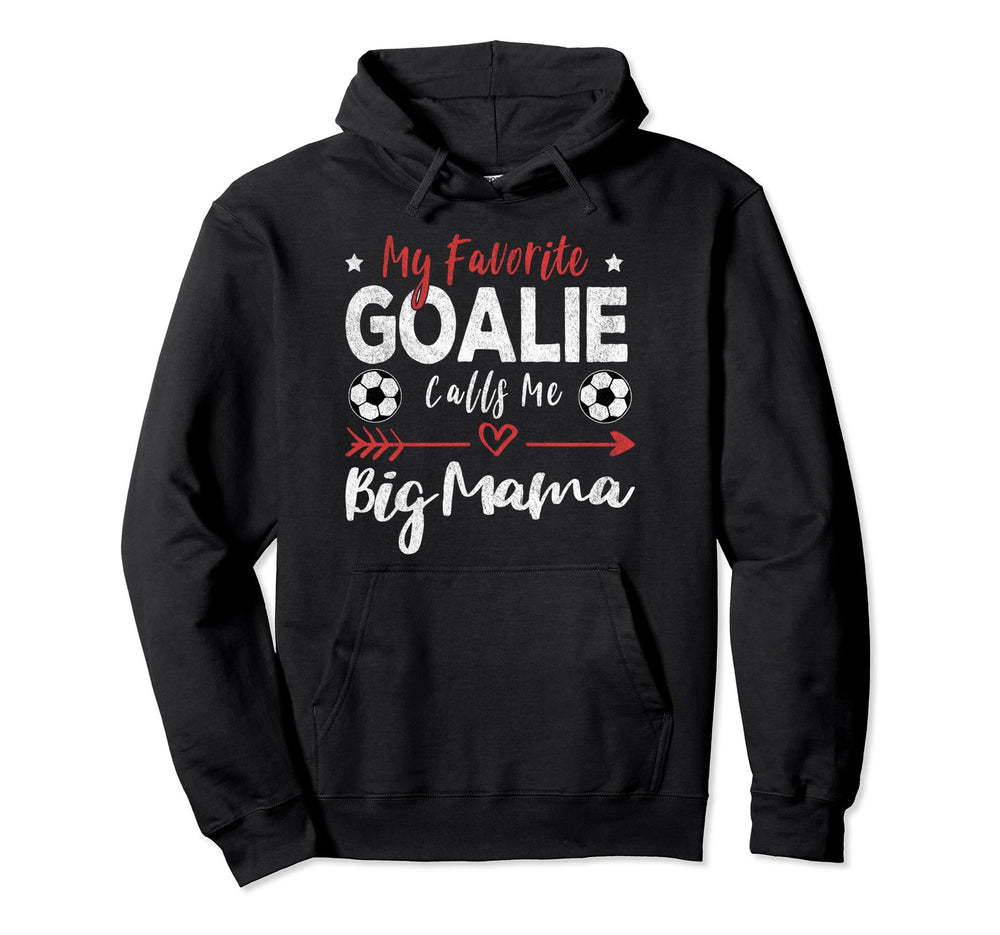 My Favorite Goalie Calls Me Big Mama Hoodie - Graphic Print Unisex