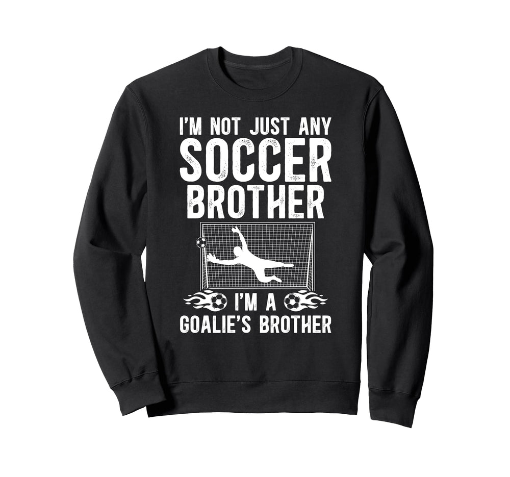 Im Soccer Goalie Brother Soccer Sweatshirt - Unique Graphic Men Women