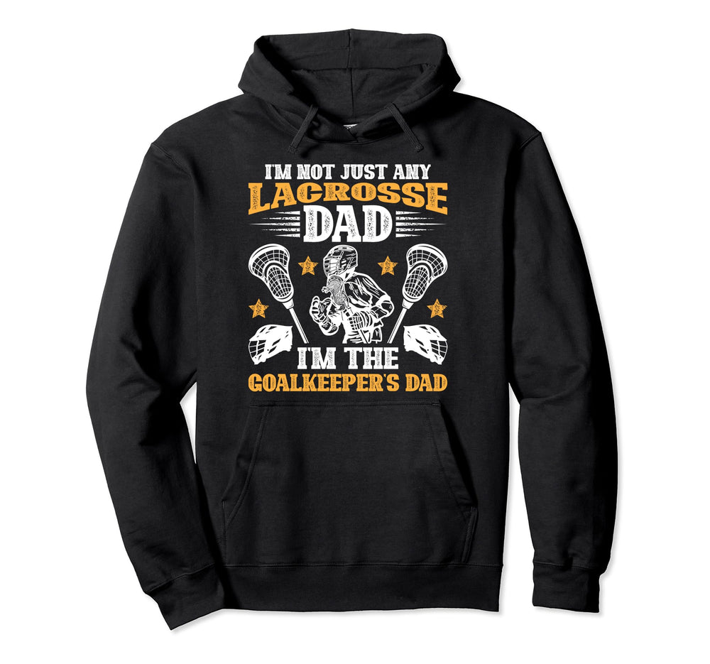Im Lacrosse Goalkeeper Dad Lacrosse Hoodie - Novelty Apparel for Adults