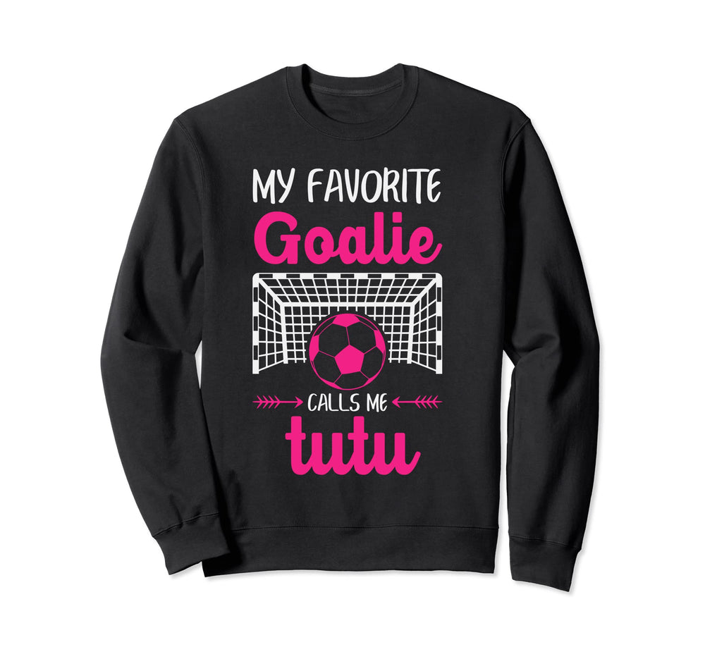 My Favorite Goalie Calls Me Tutu Sweatshirt - Trendy Graphic for Adults