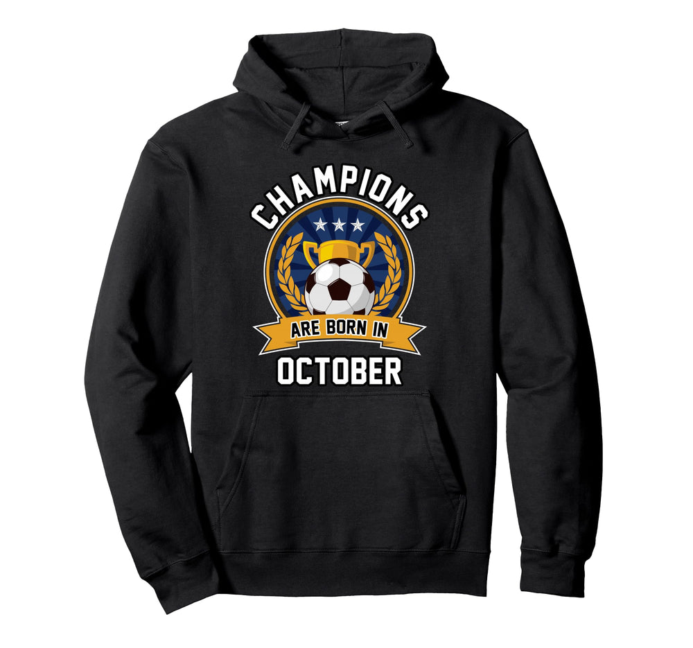 Champions Are Born October Football Soccer Hoodie - Novelty Apparel Unisex