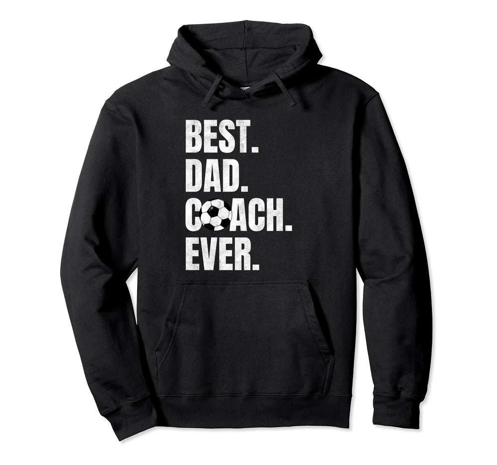 Best Dad Coach Ever Funny Soccer Sport Lovers Hoodie - Graphic Print Unisex