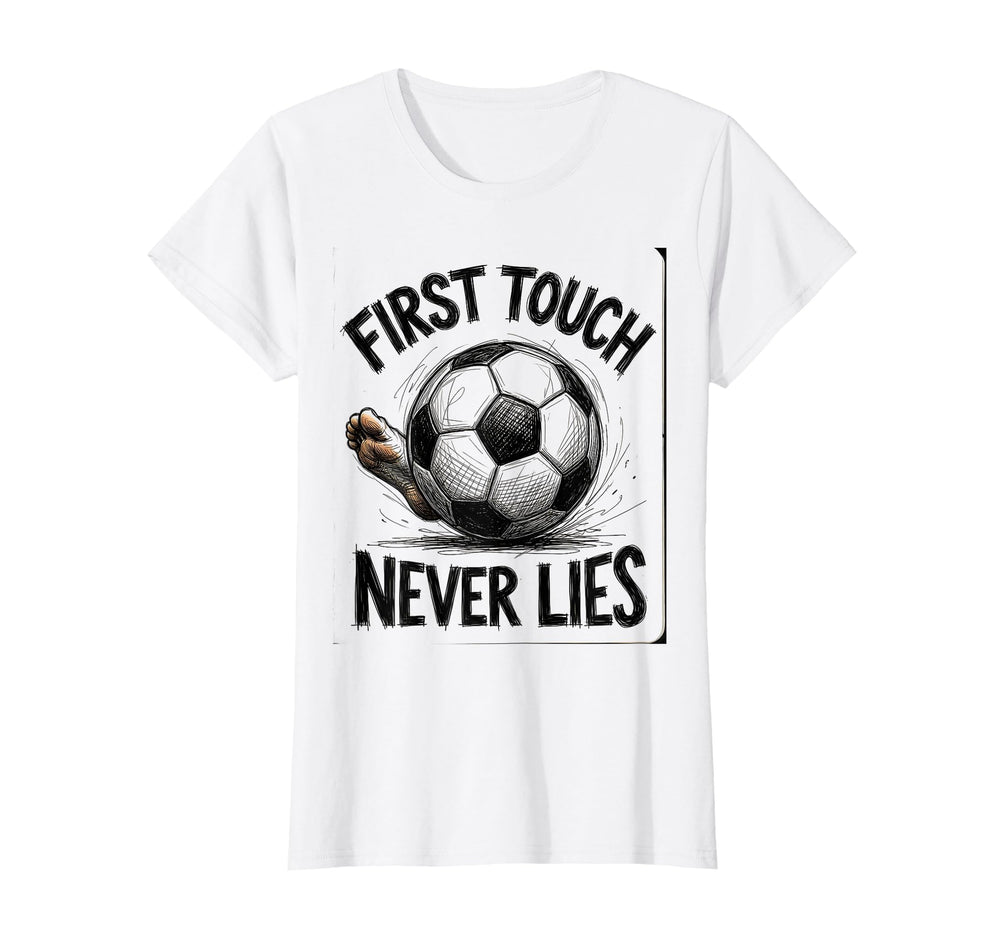 First Touch Never Lies Soccer T-Shirt - Fun Novelty Design Men Women