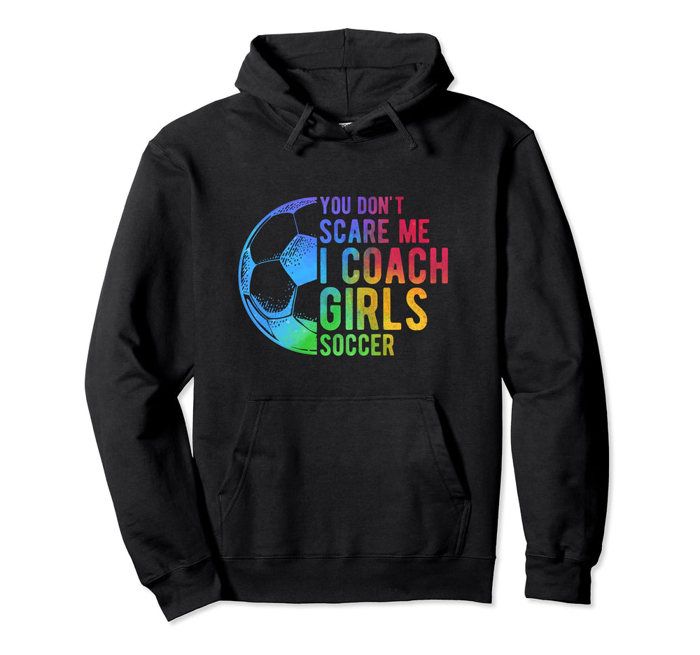 You Dont Scare Me I Coach Soccer Coach Hoodie - Streetwear Style Unisex