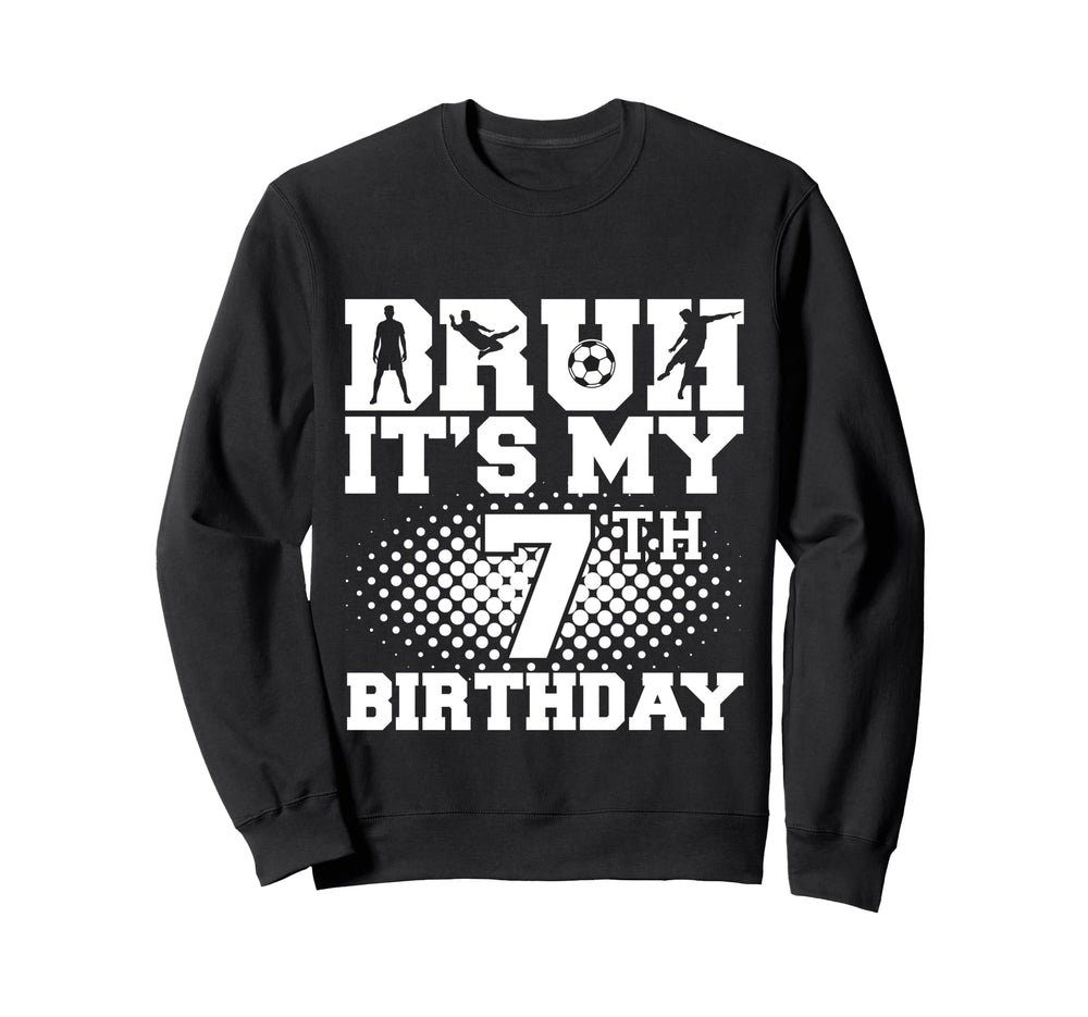 Bruh Its My 7Th Birthday Soccer 7 Sweatshirt - Custom Art Print Men Women