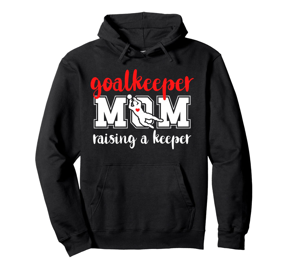 Soccer Goalkeeper Mom Raising Soccer Hoodie - Aesthetic Graphic Men Women