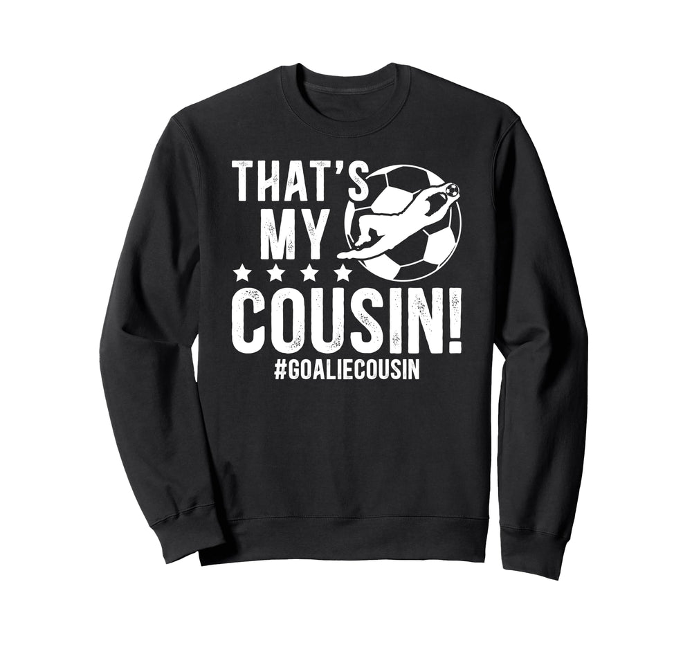 My Cousin Soccer Goalie Cousin Sweatshirt - Novelty Apparel for Adults