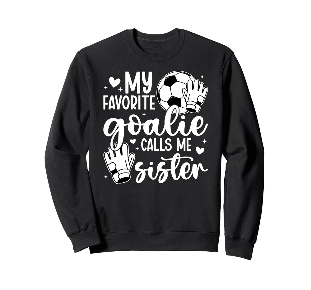 Proud Soccer Goalie Sister Soccer Sweatshirt - Trendy Graphic Unisex