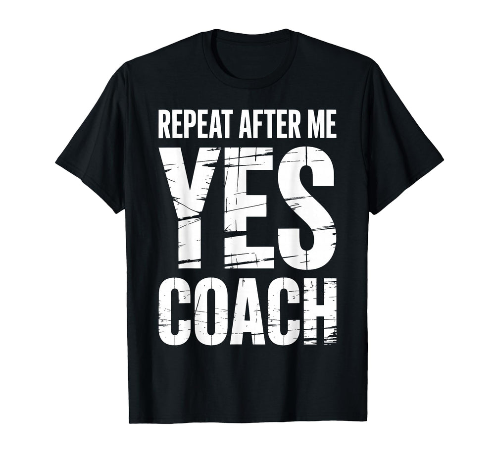 Repeat After Me Yes Coach Funny T-Shirt - Streetwear Style for Adults