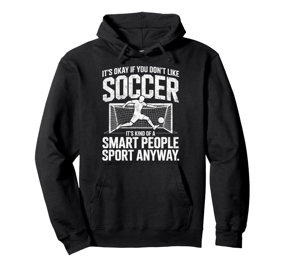 Its Okay If You Dont Like Soccer Its Hoodie - Unique Graphic Men Women