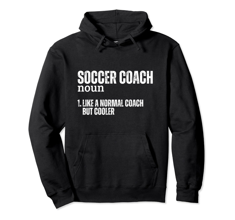 Soccer Coach Definition Funny Soccer Hoodie - Fun Novelty Design Men Women