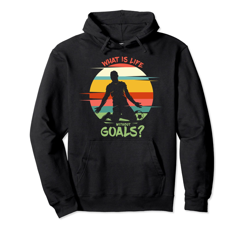 What Is Life Without Goals Soccer Hoodie - Minimalist Print Unisex