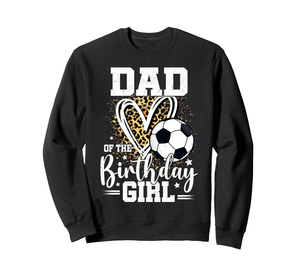 Dad Birthday Soccer Ball Dad Sweatshirt - Casual Everyday Wear Men Women