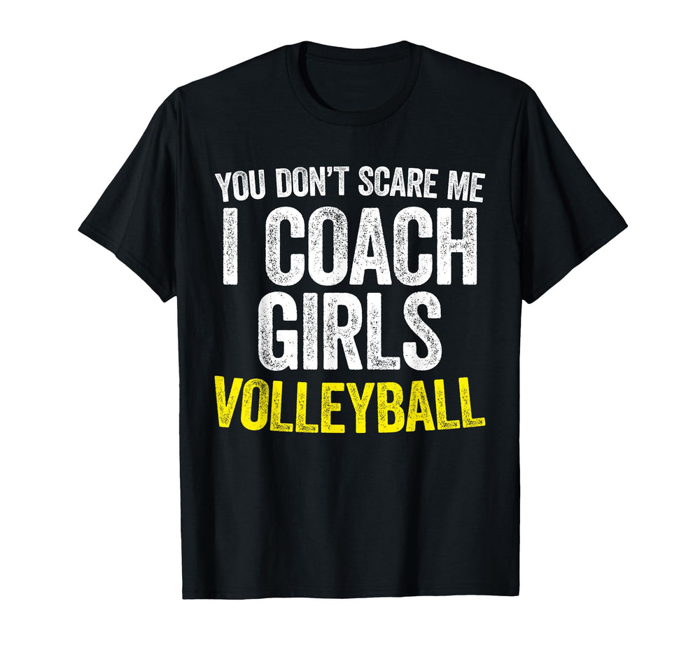 You Dont Scare Me I Coach Volleyball T-Shirt - Novelty Apparel for Adults