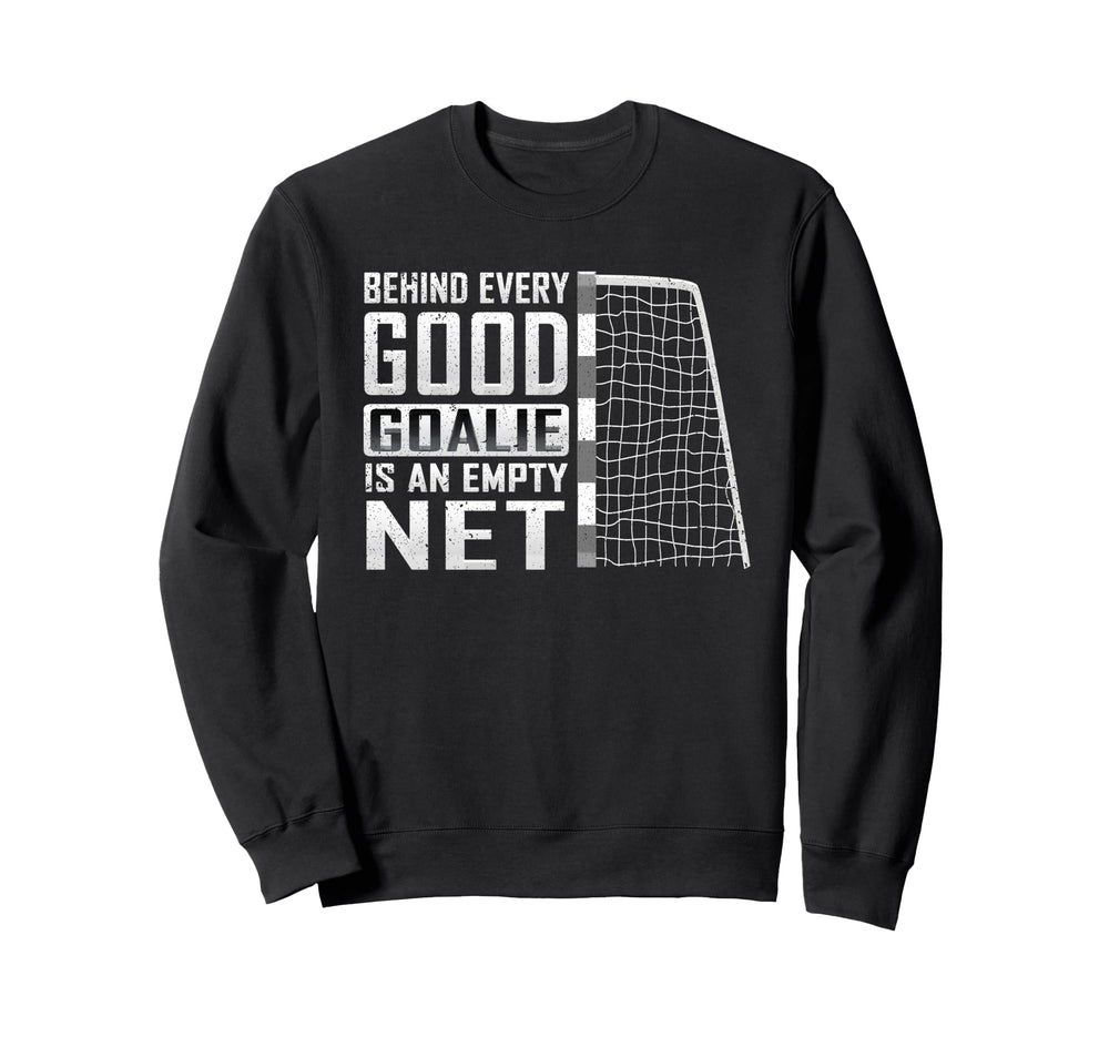 Behind Every Good Goalie Is Empty Sweatshirt - Novelty Apparel for Adults