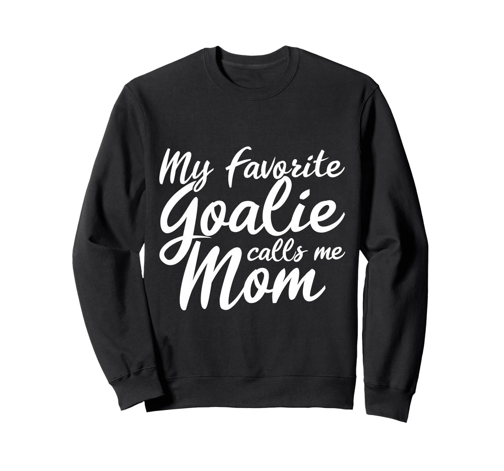 My Favorite Goalie Calls Me Mom Gift Sweatshirt - Unique Graphic Unisex