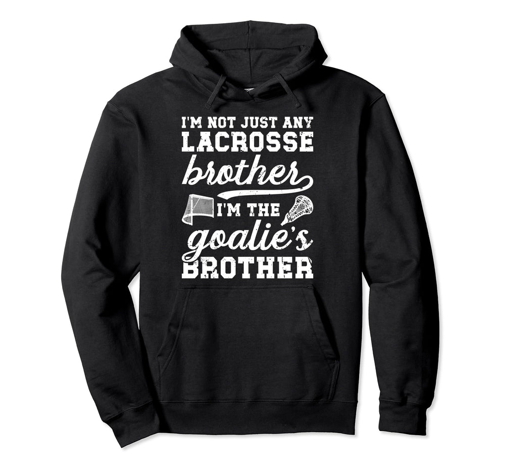 Im Lacrosse Goalie Brother Lacrosse Hoodie - Casual Everyday Wear Unisex