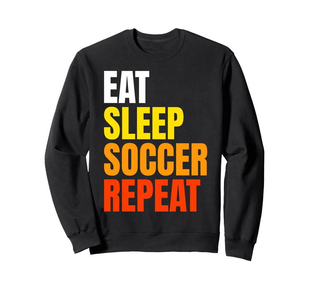 Eat Sleep Soccer Repeat Sweatshirt - Novelty Apparel for Adults